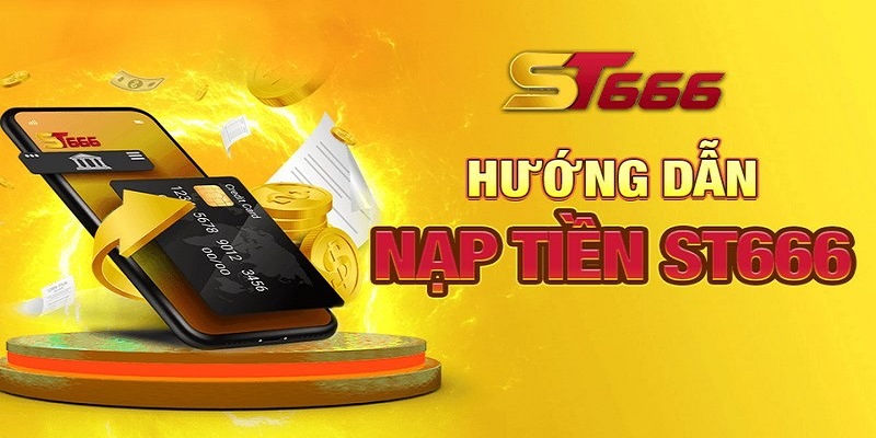 Chi tiết về cách nạp tiền ST666